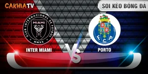 Soi kèo Inter Miami vs Porto