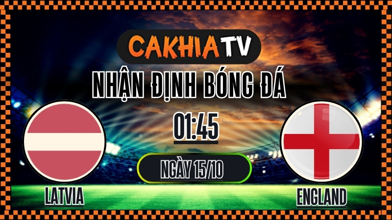 Nhận định Latvia vs England – Vòng loại World Cup 2026 (01:45, 15/10): Tam Sư Chính Thức Ghi Tên